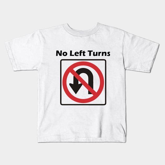 No Left Turns Kids T-Shirt by awkwardpaige